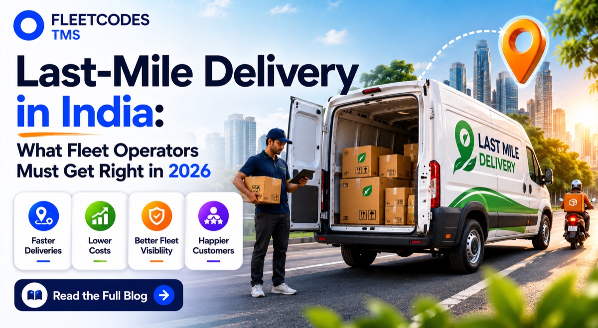 Last-Mile Delivery in India: What Fleet Operators Must Get Right in 2026