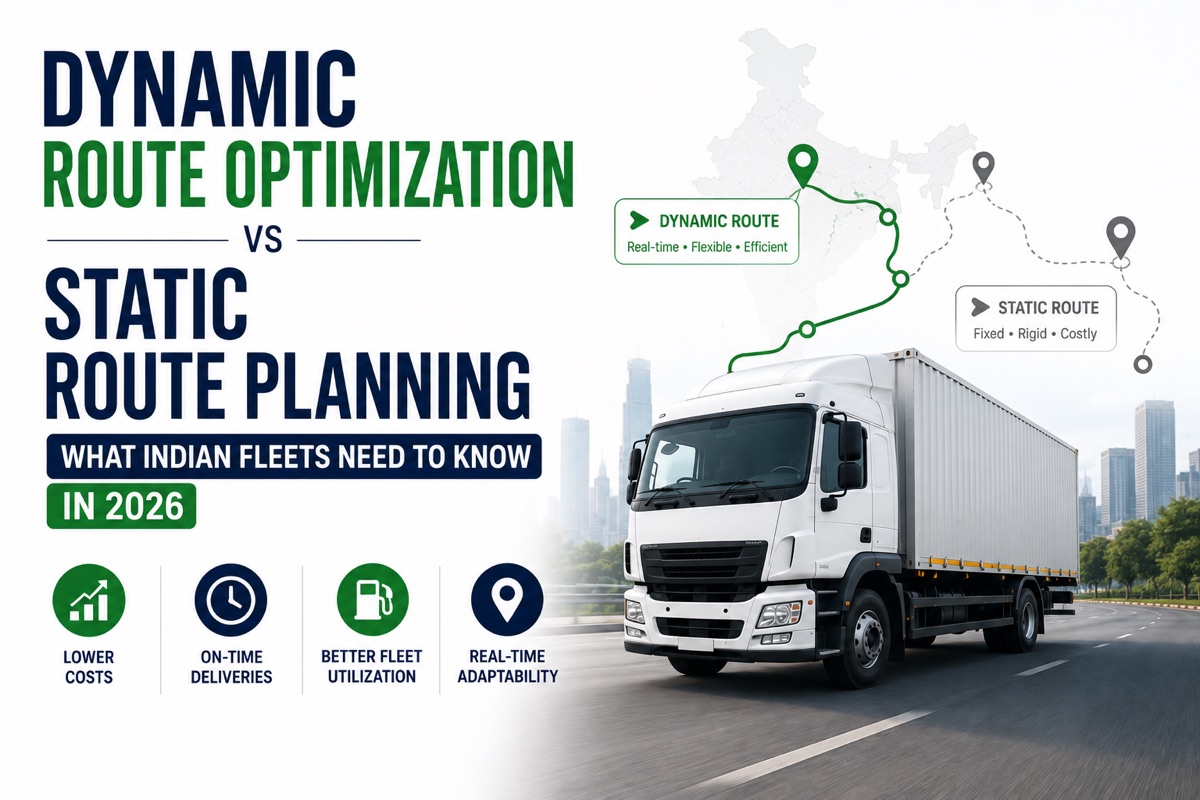 Dynamic Route Optimization vs Static Route Planning: What Indian Fleets Need to Know in 2026